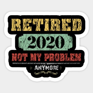 Retired 2020 Not My Problem Anymore Costume Gift Sticker